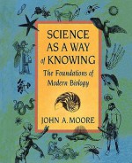 Science as a Way of Knowing: The Foundations of Modern Biology - John Alexander Moore