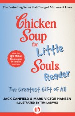 Chicken Soup for the Little Souls Reader: The Greatest Gift of All: Chicken Soup for Little Souls Reader - Jack Canfield, Mark Victor Hansen, Tim Ladwig