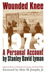 Wounded Knee 1973: A Personal Account - Stanley David Lyman, Floyd A. O'Neil, Susan McKay, June K. Lyman, Alvin M. Josephy Jr.