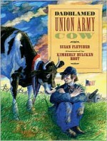 Dadblamed Union Army Cow - Susan Fletcher, Kimberly Bulcken Root