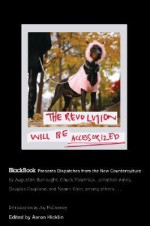 The Revolution Will Be Accessorized: BlackBook Presents Dispatches from the New Counterculture - Aaron Hicklin, Jay McInerney