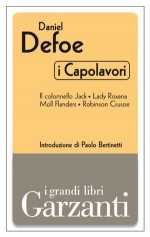 I capolavori (Il colonnello Jack - Lady Roxana - Moll Flanders - Robinson Crusoe) (Garzanti Grandi Libri - I capolavori) (Italian Edition) - Nemi D'Agostino, Daniel Defoe