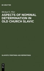 Aspects of Nominal Determination in Old Church Slavic - Michael S. Flier