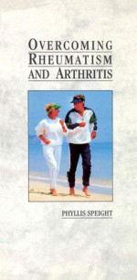 Overcoming Rheumatism and Arthritis - Phyllis Speight