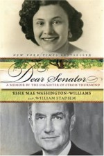 Dear Senator: A Memoir by the Daughter of Strom Thurmond - Essie Mae Washington-Williams, William Stadiem