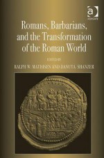 Romans, Barbarians, And The Transformation Of The Roman World - Ralph W. Mathisen, Danuta Shanzer