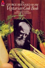 The George Bernard Shaw Vegetarian Cook Book - Alice Laden, Rubeigh James Minney