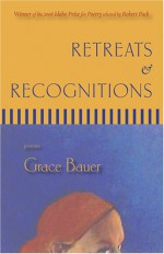 Retreats & Recognitions: Poems - Grace Bauer