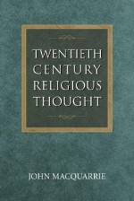 Twentieth-Century Religious Thought, New Edition - John MacQuarrie