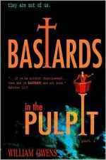 Bastards in the Pulpit - William Owens