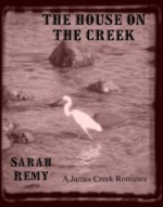 The House On The Creek (James Creek, #1) - Sarah Remy