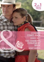 Cowboy Comes Back / The Cowboy's Convenient Bride (Mills & Boon Cherish): Cowboy Comes Back / The Cowboy's Convenient Bride - Jeannie Watt, Wendy Warren