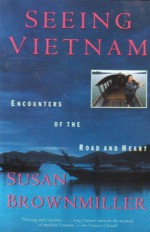 Seeing Vietnam: Encounters of the Road and Heart - Susan Brownmiller