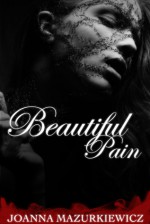 Beautiful Pain - Joanna Mazurkiewicz