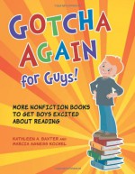 Gotcha Again for Guys!: More Nonfiction Books to Get Boys Excited about Reading - Kathleen A. Baxter, Marcia Agness Kochel