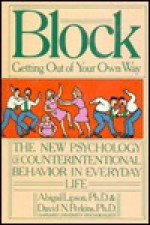 Block--Getting Out of Your Own Way: The New Psychology of Counterintentional Behavior in Everyday Life - Abigail Lipson, David Perkins