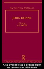 John Donne: The Critical Heritage: Volume II - Jim Smith Jr.