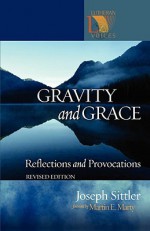 Gravity and Grace: Reflections and Provocations - Joseph Sittler, Martin E. Marty