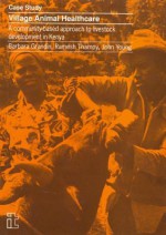 Village Animal Healthcare: A Community-Based Approach to Livestock Development in Kenya - Barbara Grandin, John Young, Ramesh Thampy