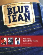 The Blue Jean Book: The Story Behind the Seams - Tanya Lloyd Kyi