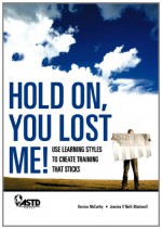 Hold On, You Lost Me!: Use Learning Styles to Create Training That Sticks - Bernice McCarthy, Jeanine O'Neill-Blackwell