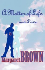 A Matter of Life and Love - Margaret Brown