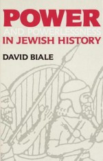 Power and Powerlessness in Jewish History - David Biale