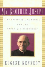 My Brother Joseph: The Spirit of a Cardinal and the Story of a Friendship - Eugene Kennedy