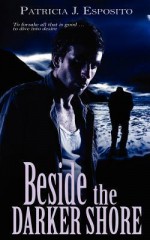 Beside the Darker Shore - Patricia J. Esposito