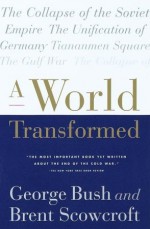 A World Transformed - George H.W. Bush, Brent Scowcroft