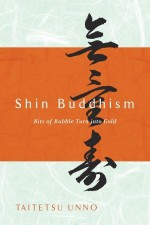 Shin Buddhism: Bits of Rubble Turn into Gold - Taitetsu Unno