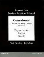 Answer Key for the Student Activities Manual for Conexiones: Comunicacion y Cultura - Eduardo Zayas-Bazán, Susan M Bacon, Dulce M Garcia