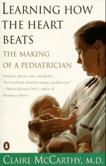 Learning How the Heart Beats: The Making of a Pediatrician - Claire McCarthy