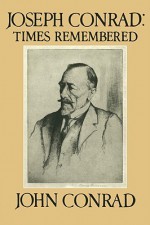 Joseph Conrad: Times Remembered: 'Ojciec Jest Tutaj' - John Conrad