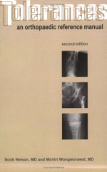 Tolerances: An Orthopaedic Reference Manual - Scott Nelson