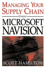 Managing Your Supply Chain Using Microsoft Navision - Scott Hamilton