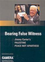 Bearing False Witness: Jimmy Carter's Palestine, Peace Not Apartheid - CAMERA Anthology, Andrea Levin, Dexter Van Zile, Rachel Ehrenfeld, Gilead Ini, Alex Safian, Tamar Sternthal, Dennis Ross, Kenneth Stein, Melvin Konner, Alan Dershowitz, Michael B. Oren