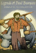 Legends of Paul Bunyan - Harold W. Felton, University of Nebraska Foundation, Richard Bennett, James Stevens