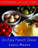 An Easy French Dinner (Entertaining on Fleet Street) - Laura Moore