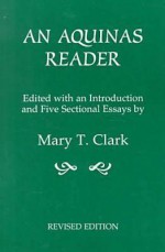 An Aquinas Reader: Selections from the Writings of Thomas Aquinas - Thomas Aquinas, Mary T. Clark