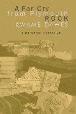 A Far Cry from Plymouth Rock: A Personal Narrative - Kwame Dawes