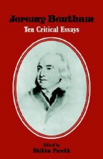 Jeremy Bentham: Ten Critical Essays - Bhikhu C. Parekh