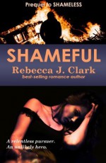 Shameful: A Prequel to Shameless - Rebecca J. Clark