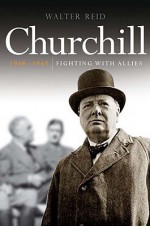 Churchill 1940-1945: Under Friendly Fire - Walter Reid