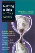 Getting a Grip on Your Money - William C. Wood