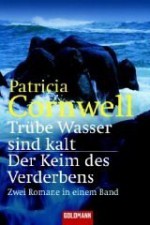 Trübe Wasser Sind Kalt / Der Keim Des Verderbens (Kay Scarpetta, #7, #8) - Tina Hohl, Patricia Cornwell