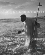 Faces of Christianity: A Photographic Journey - Abbas