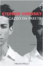 Ragazzo da parete - Stephen Chbosky, Chiara Brovelli