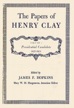 The Papers of Henry Clay. Volume 3: Presidential Candidate, 1821-1824 - Henry Clay