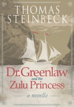 Dr. Greenlaw and the Zulu Princess - Thomas Steinbeck